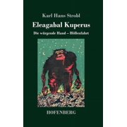 Eleagabal Kuperus Die w rgende Hand - H llenfahrt Beide B nde in einem Buch Hardcover