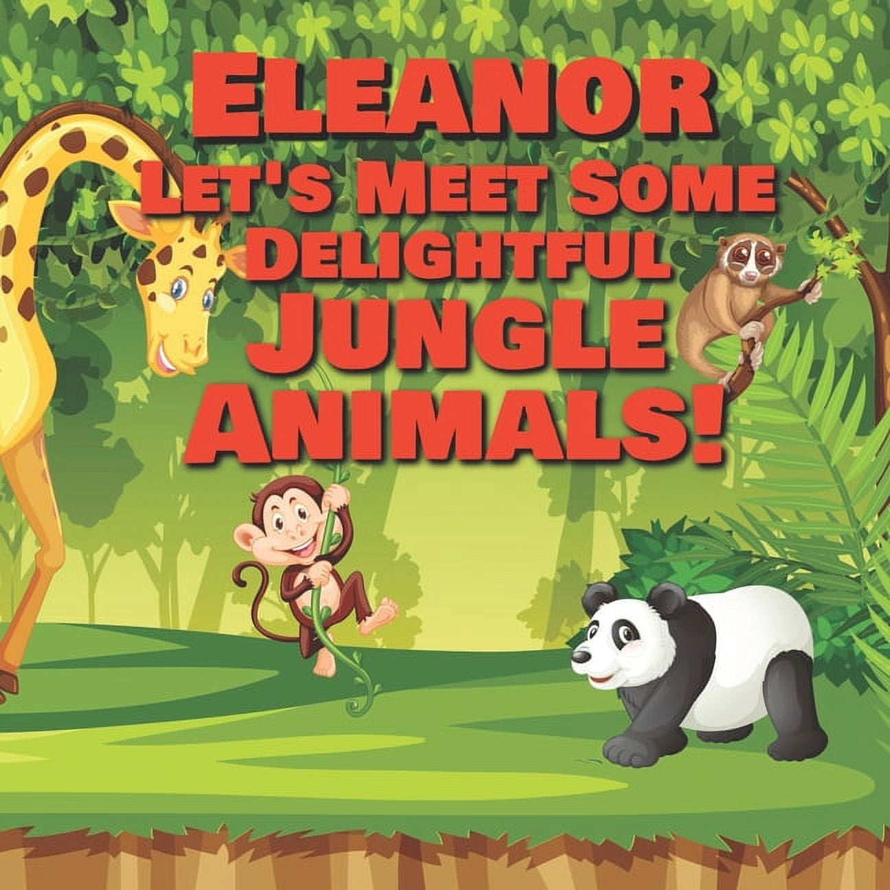 Eleanor Let's Meet Some Delightful Jungle Animals!: Personalized Kids Books with Name - Tropical Forest & Wilderness Ani, (Paperback)