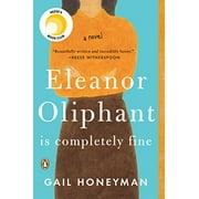 GAIL HONEYMAN Eleanor Oliphant Is Completely Fine: Reese's Book Club (A Novel)