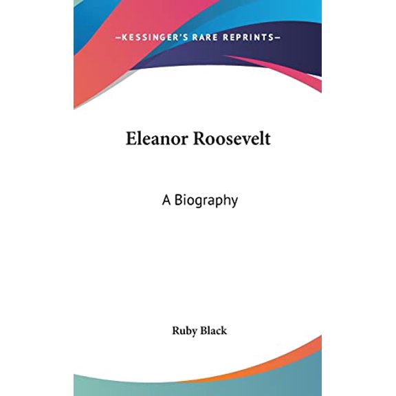 Eleanor Roosevelt: A Biography Hardcover 1120107601 9781120107602 Ruby Black