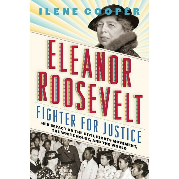 Eleanor Roosevelt, Fighter for Justice : Her Impact on the Civil Rights Movement, the White House, and the World (Paperback)
