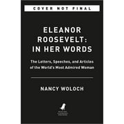 Eleanor Roosevelt In Her Words On Women, Politics, Leadership, and Lessons from Life, Hardcover