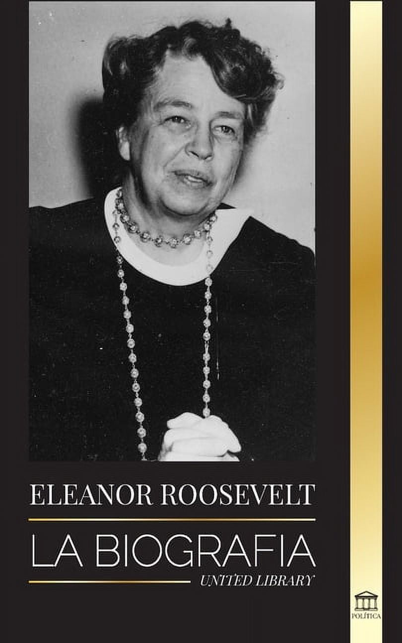 Eleanor Roosevelt: La Biografía - Aprende la vida americana viviendo; Esposa de Franklin D. (Paperback) by United Library
