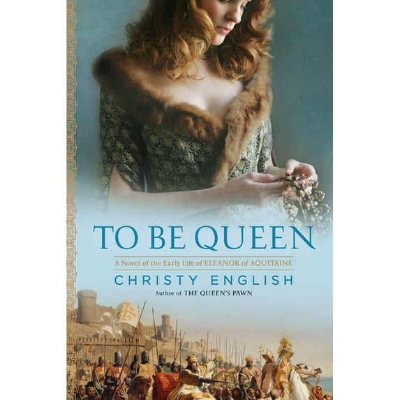 Eleanor of Aquitaine Novel To Be Queen: A Novel of the Early Life of Eleanor of Aquitaine, (Paperback)