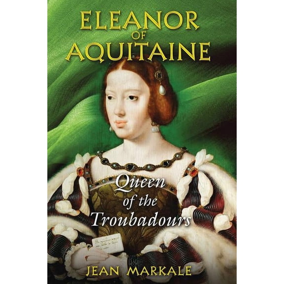 Eleanor of Aquitaine : Queen of the Troubadours (Paperback)