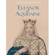 Eleanor of Aquitaine The Life and Legacy of Medieval Europes Most Famous Queen, Paperback