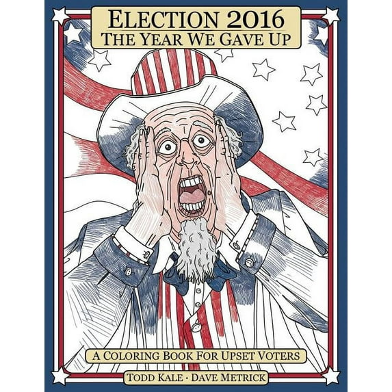Election 2016 The Year We Gave Up: A Coloring Book For Upset Voters (Paperback)