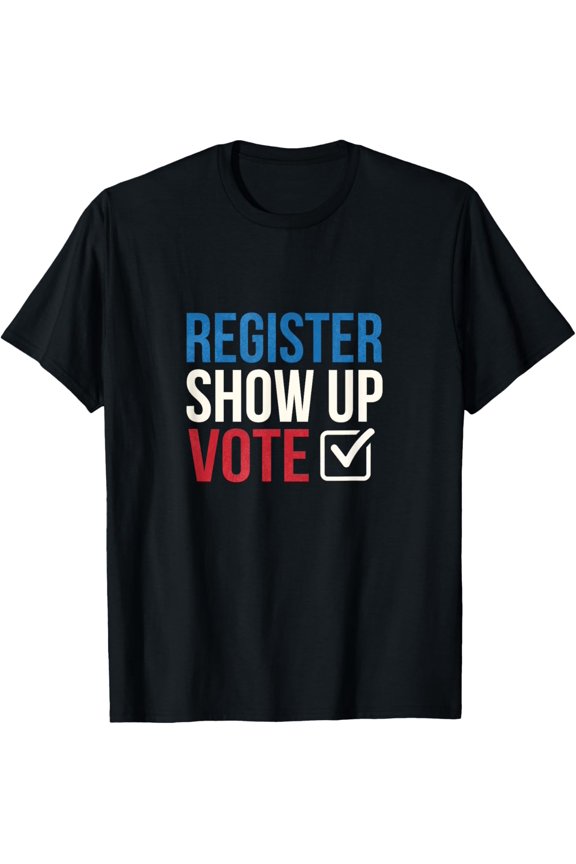Election 2020 Register show up vote T-Shirt