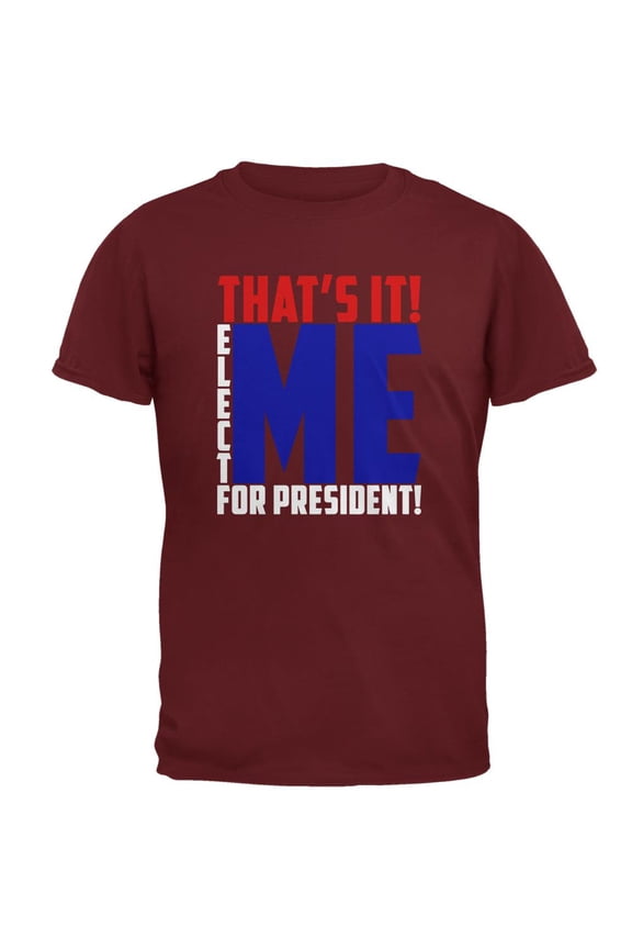 Election 2020 That's It! Elect Me for President Mens T Shirt Garnet Red MD