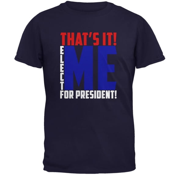 Election 2020 That's It! Elect Me for President Mens T Shirt Navy MD
