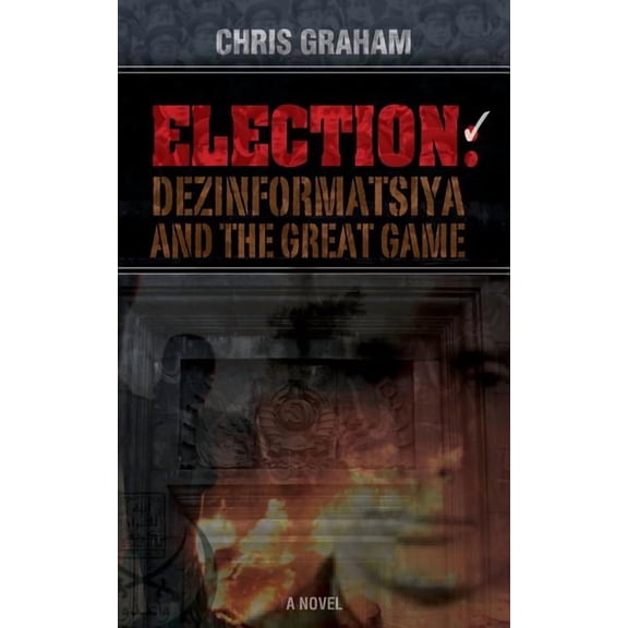 Election: Dezinformatsiya and the Great Game (Paperback)