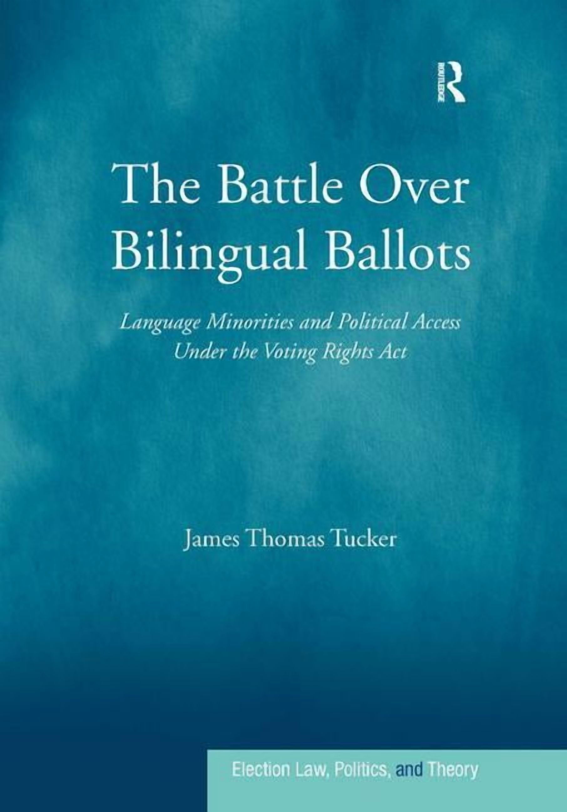 Political Access Election Law, Politics, and Theory The Battle Over Bilingual Ballots ...