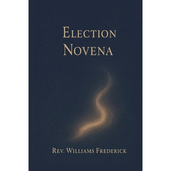 Election Novena: A Nine-Day Prayer for God's Guidance, Peace, and Righteous Leadership, (Paperback)