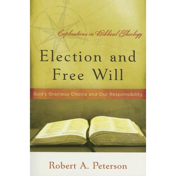Election and Free Will: God's Gracious Choice and Our Responsibility (Paperback)