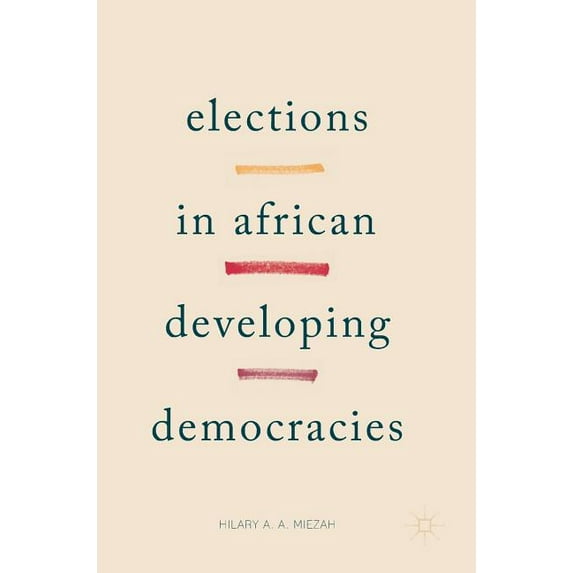 Elections in African Developing Democracies, (Hardcover)