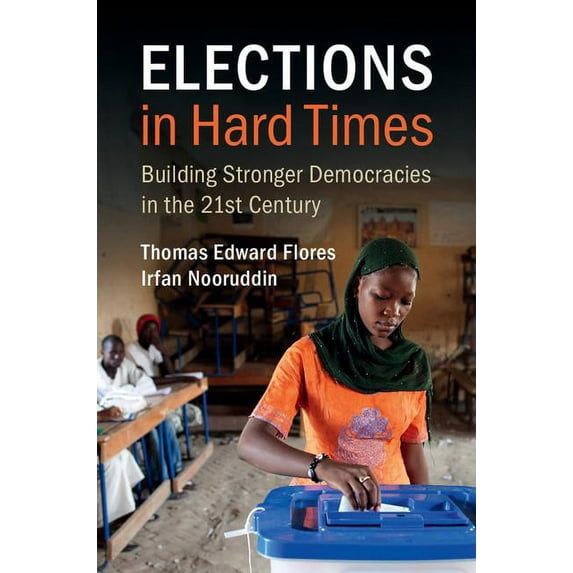 Elections in Hard Times: Building Stronger Democracies in the 21st Century, (Hardcover)