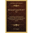 thumbnail image 1 of Electoral Count Of 1877 V2 : Proceedings Of The Electoral Commission And Of The Two Houses Of Congress In Joint Meeting (1877) (Paperback), 1 of 1