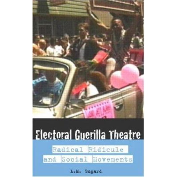 Pre-Owned Electoral Guerrilla Theatre: Radical Ridicule and Social Movements (Paperback) 0415332257 9780415332255