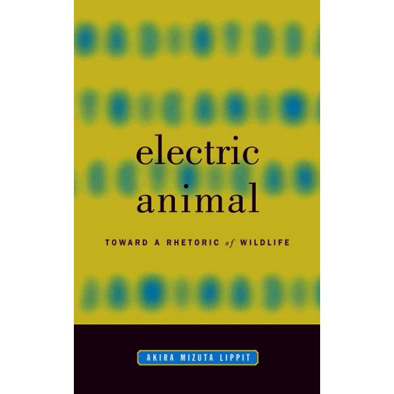 Electric Animal : Toward a Rhetoric of Wildlife (Paperback)