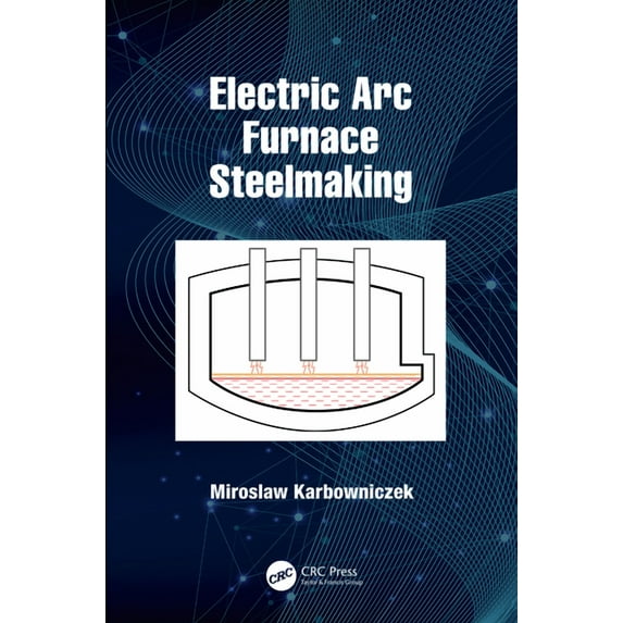 Electric ARC Furnace Steelmaking, (Hardcover)