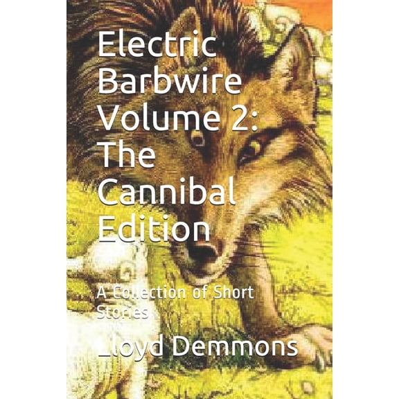 Electric Barbwire Volume 2: The Cannibal Edition: A Collection of Short Stories (Paperback)