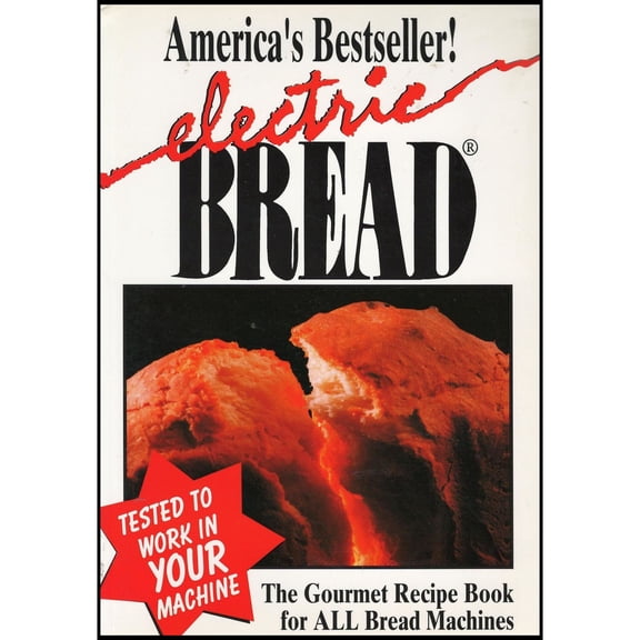 Electric Bread: The Gourmet Recipe Book for All Bread Machines: Tested To Work In Your Machine (Paperback)