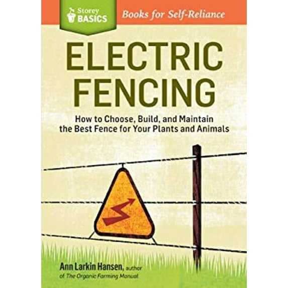 Pre-Owned Electric Fencing: How to Choose, Build, and Maintain the Best Fence for Your Plants and Animals. a Storey Basics(r) Title (Paperback) 1612121438 9781612121437