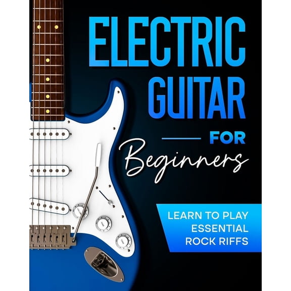 Electric Guitar For Beginners: Learn to Play Essential Rock Riffs (Paperback)
