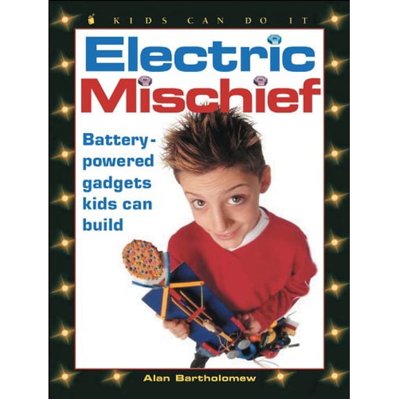 Pre-Owned Electric Mischief: Battery-Powered Gadgets Kids Can Build (Kids Can Do It) (Paperback) 1550749250 9781550749250