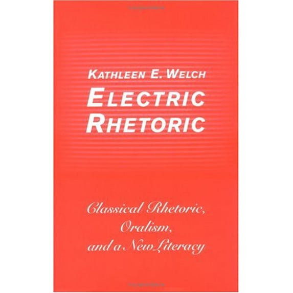 Pre-Owned Electric Rhetoric: Classical Rhetoric, Oralism, and a New Literacy (Digital Communication) (Hardcover) 0262232022 9780262232029