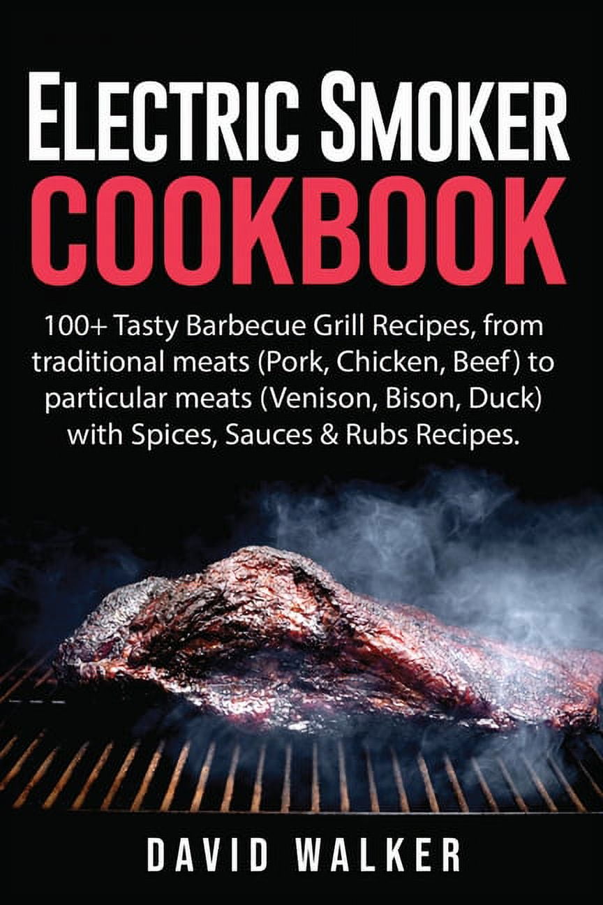 Electric Smoker Cookbook 100+ Tasty Barbecue Grill Recipes, from