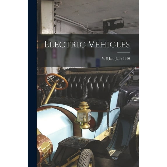 Electric Vehicles; v. 8 Jan.-June 1916 (Paperback)