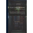 thumbnail image 1 of Electric Wiring: Theory And Practice, For Wiremen, Engineers And Students, Including Special Chapters On Motor And Dynamo Circuits And Ship Wiring, And Classified Examination Questions In Installation, 1 of 1