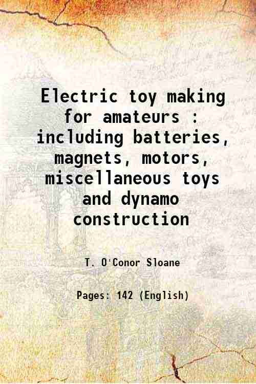 Electric toy making for amateurs : including batteries, magnets, motors ...