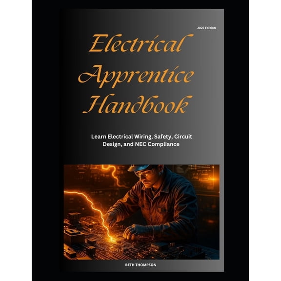 Electrical Apprentice Handbook: Learn Electrical Wiring, Safety, Circuit Design, and NEC Compliance, (Paperback)