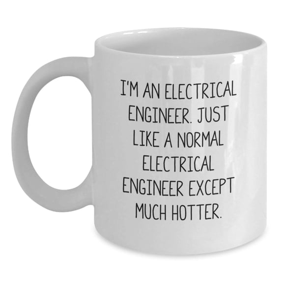 Electrical Engineer Gifts, Funny Quote Mug, White Coffee Mug, Gifts from Friends, Gifts for Electrical Engineer Birthday