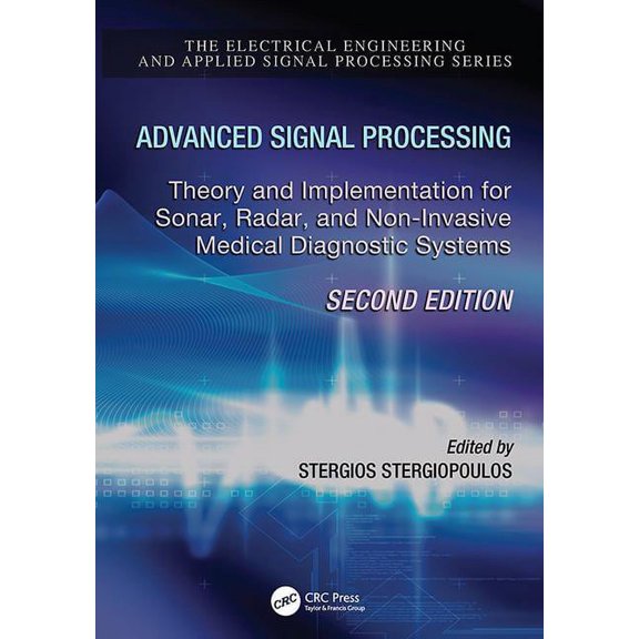 Electrical Engineering & Applied Signal Advanced Signal Processing: Theory and Implementation for Sonar, Radar, and Non-Invasive Medical Diagnostic Systems, Sec, (Paperback)