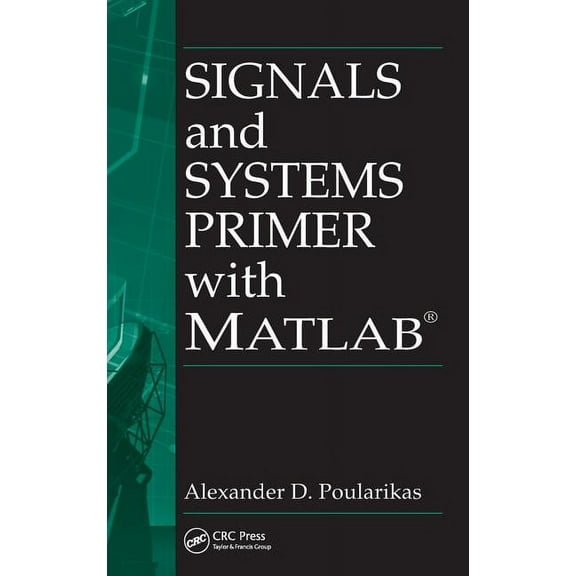Electrical Engineering & Applied Signal Signals and Systems Primer with MATLAB, Book 20, (Hardcover)