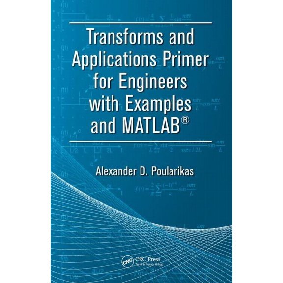 Electrical Engineering Primer Transforms and Applications Primer for Engineers with Examples and Matlab(r), (Paperback)
