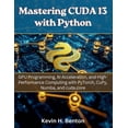 thumbnail image 1 of Electrical Engineering and Programming B Mastering CUDA 13 with Python: GPU Programming, AI Acceleration, and High-Performance Computing with PyTorch, CuPy, Numb, Book 7, (Paperback), 1 of 1