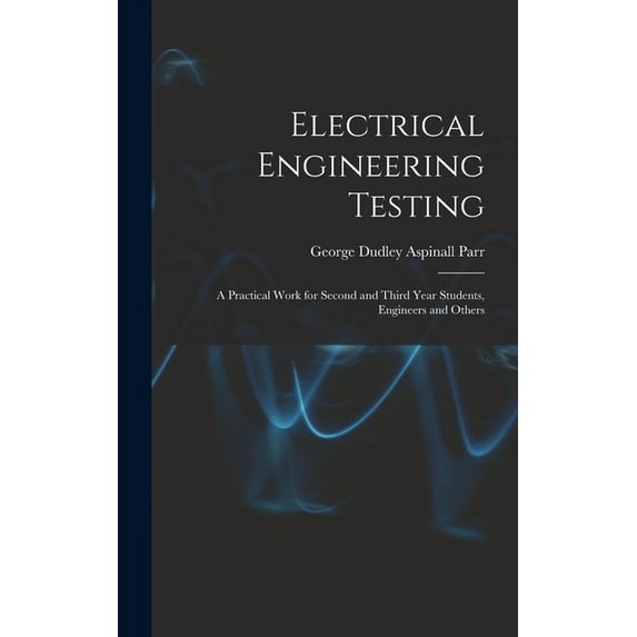 Electrical Engineering Testing: A Practical Work for Second and Third Year Students, Engineers and Others, (Hardcover)