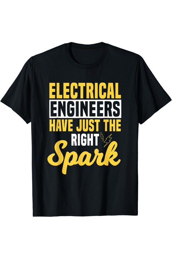 Electrical Engineers Just Have The Right Spark Electrician T-Shirt
