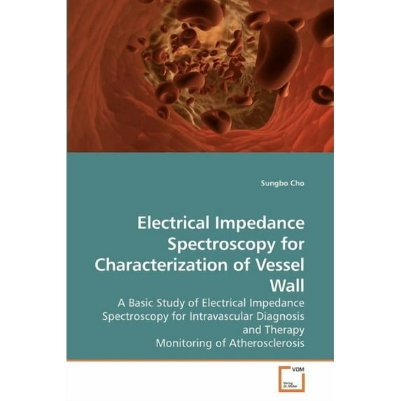 Electrical Impedance Spectroscopy for Characterization of Vessel Wall (Paperback)