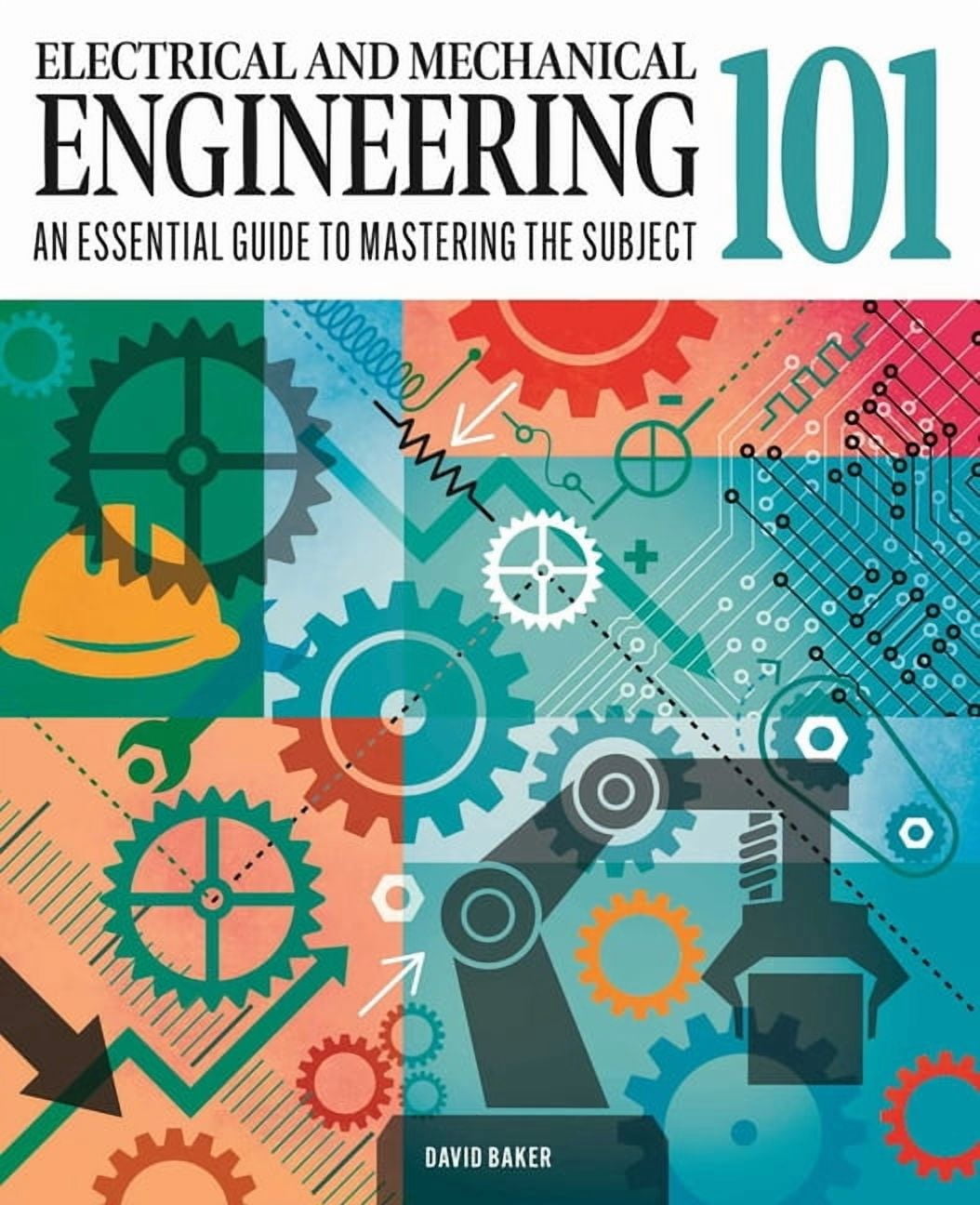 Knowledge 101 Electrical and Mechanical Engineering 101: The Essential ...