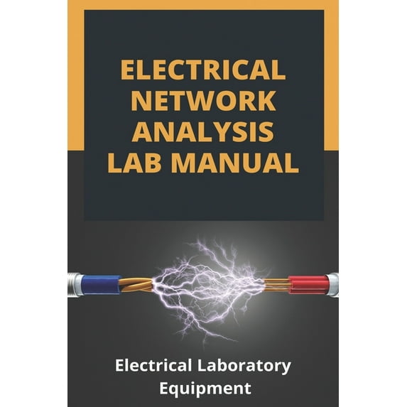 Electrical Network Analysis Lab Manual : Electrical Laboratory Equipment: Electrical Network Analysis Lab Manual (Paperback)