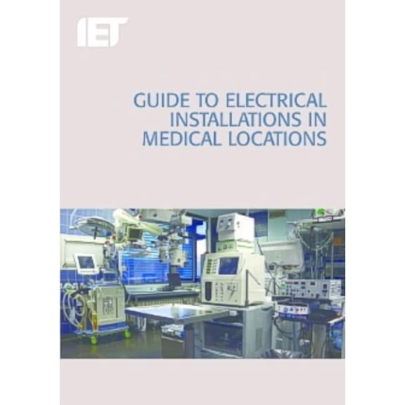 Electrical Regulations Guide to Electrical Installations in Medical Locations, (Paperback)