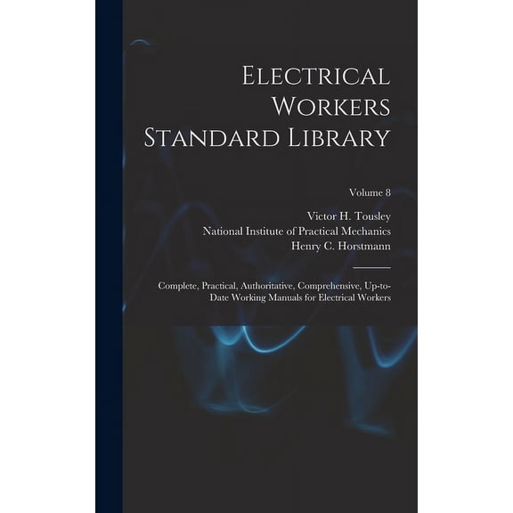 Electrical Workers Standard Library: Complete, Practical, Authoritative, Comprehensive, Up-to-date Working Manuals for Electrical Workers; Volume 8 (Hardcover)