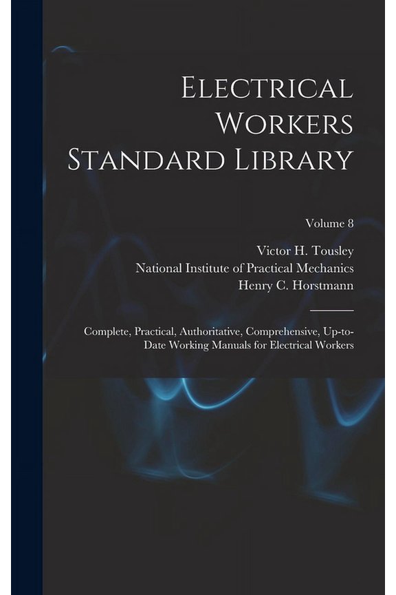 Electrical Workers Standard Library: Complete, Practical, Authoritative, Comprehensive, Up-to-date Working Manuals for Electrical Workers; Volume 8 (Hardcover)
