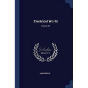 Electrical World; Volume 24 Paperback 1377119181 9781377119182 Anonymous