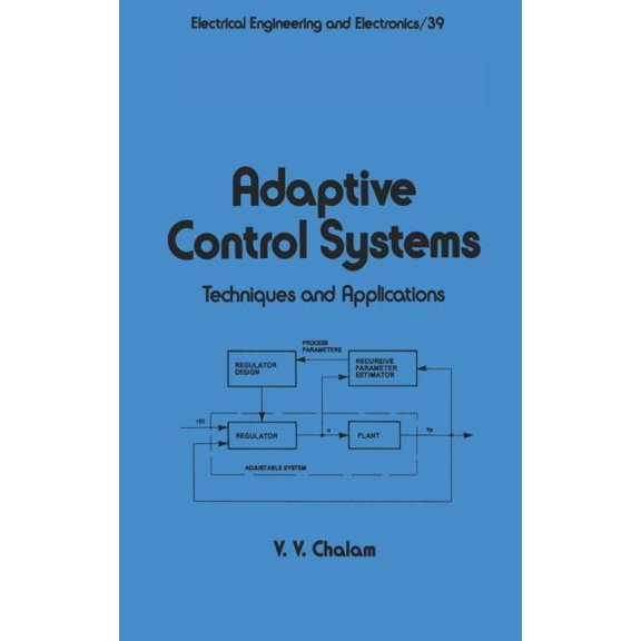 Electrical and Computer Engineering Adaptive Control Systems: Techniques and Applications, Book 39, (Hardcover)